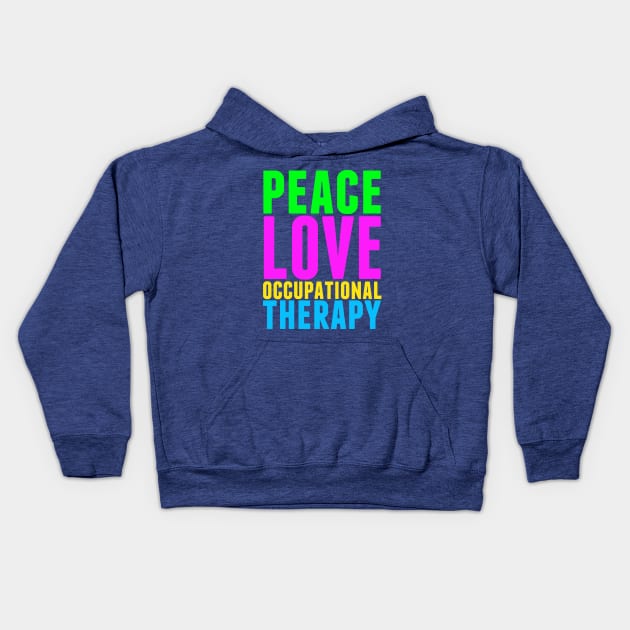 Peace Love Occupational Therapy Kids Hoodie by epiclovedesigns